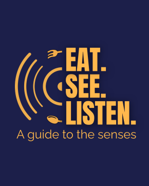 Eat.See.Listen. A guide to the senses.